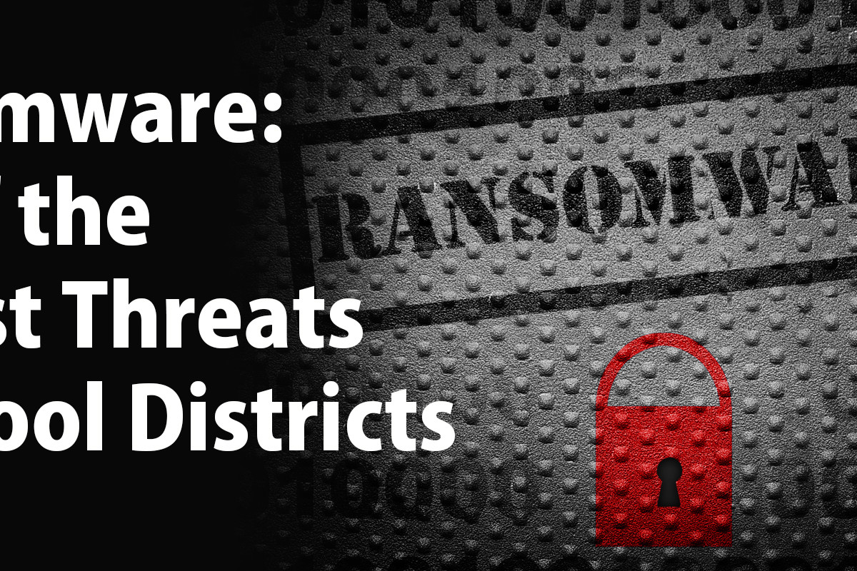 Ransomware: One of the Biggest Threats to School Districts - NJPSA and FEA